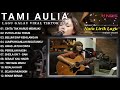 Tami Aulia Full Album - Cinta Tak Harus Memiliki | Cover Akustik Terbaik 2024