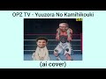 OPZ TV - Yuuzora No Kamihikouki [Naoya Mori] (ai cover)
