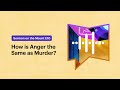 How is Anger the Same as Murder?