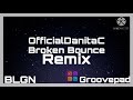 BLGN x Groovepad x Broken Bounce x Remix by OfficialDanitaC