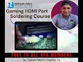 Gaming HDMI Soldering Repair Course completely FREE for RepairsFirst Members