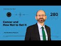 Podcast: Cancer and How Not to Get It