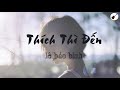 [Lyrics] Thích Thì Đến - Lê Bảo Bình