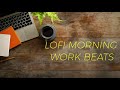 LOFI MORNING WORK BEATS