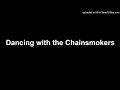 Dancing with the Chainsmokers