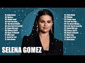 Selena Gomez Best Songs - Best Pop Songs Playlist 2024
