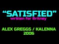 SATISFIED - Written for Britney (Alex Greggs / Kalenna) Unreleased