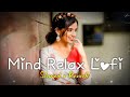 Mind Relax Lofi Songs | Love Lofi Mashup | Mind Fresh Mashup - Slowed Reverb