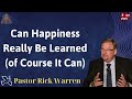 Can Happiness Really Be Learned of Course It Can - Pastor Rick Warren