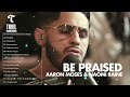Be Praised (feat. Aaron Moses & Naomi Raine) | And songs Maverick City Worship Compilation 2023