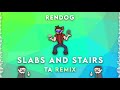 Rendog - Slabs and Stairs (TA Remix)