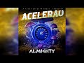 ALMIGHTY - ACELERAU XXX (PROD. BY OREOBEATZZZ)