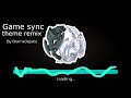 Game sync theme remix