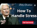 How To Handle Stress - Billy Graham Sermon 2024
