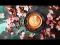 Spring Jazz Music - Happy Coffee Instrumental Jazz & Sweet Background Music for a Good Day