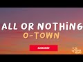 All or Nothing - O-Town (Lyrics)