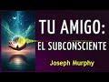 TU AMIGO: EL SUBCONSCIENTE - Joseph Murphy - AUDIO