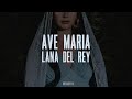 Lana Del Rey - Ave Maria (Full Audio HQ)