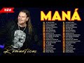 GRANDES ÉXITOS DE MANÁ 🌟 Mana Éxitos Mix 30 Super Éxitos Románticas Inolvidables 🌟 Éxitos Escuchados