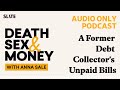 A Former Debt Collector's Unpaid Bills | Death, Sex & Money