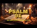 LISTEN TO PSALM 91 & YOU WILL FEEL THE POWER OF GOD'S PROTECTION IN YOUR LIFE