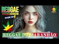 REGGAE DO MARANHÃO 2024 • 100 Melhores Músicas de Reggae • Reggae Internacional 2024 (Reggae Remix)
