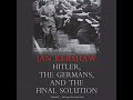 Hitler, the Germans, and the Final Solution, Part1, by Ian Kershaw