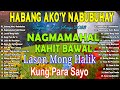 HABANG AKO'Y NABUBUHAY - Nagmamahal kahit Bawal🤍 BAGONG PAMATAY PUSO TAGALOG LOVE SONGS 2023.