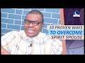 10 PROVEN WAYS TO OVERCOME SPIRIT HUSBAND/WIFE - Evangelist Joshua Orekhie