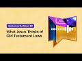 What Jesus Thinks of Old Testament Laws