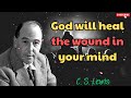 C S Lewis 2024 - God will heal the wound in your mind