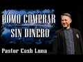 Pastor Cash Luna - Cómo Comprar Sin Dinero