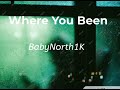 Where You Been - (BabyNorth1K)