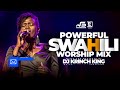 BEST SWAHILI WORSHIP MIX OF ALL TIME | WORSHIP GOSPEL MIX | DJ KRINCH KING