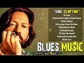 ERIC CLAPTON - GREAT  HIT BLUES MUSIC 2024